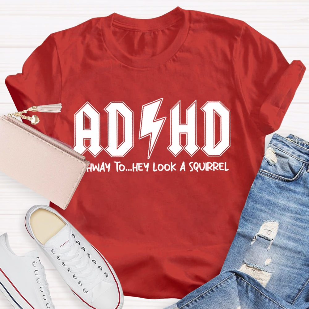 ADHD Highway To Hey Look A Squirrel T-shirt