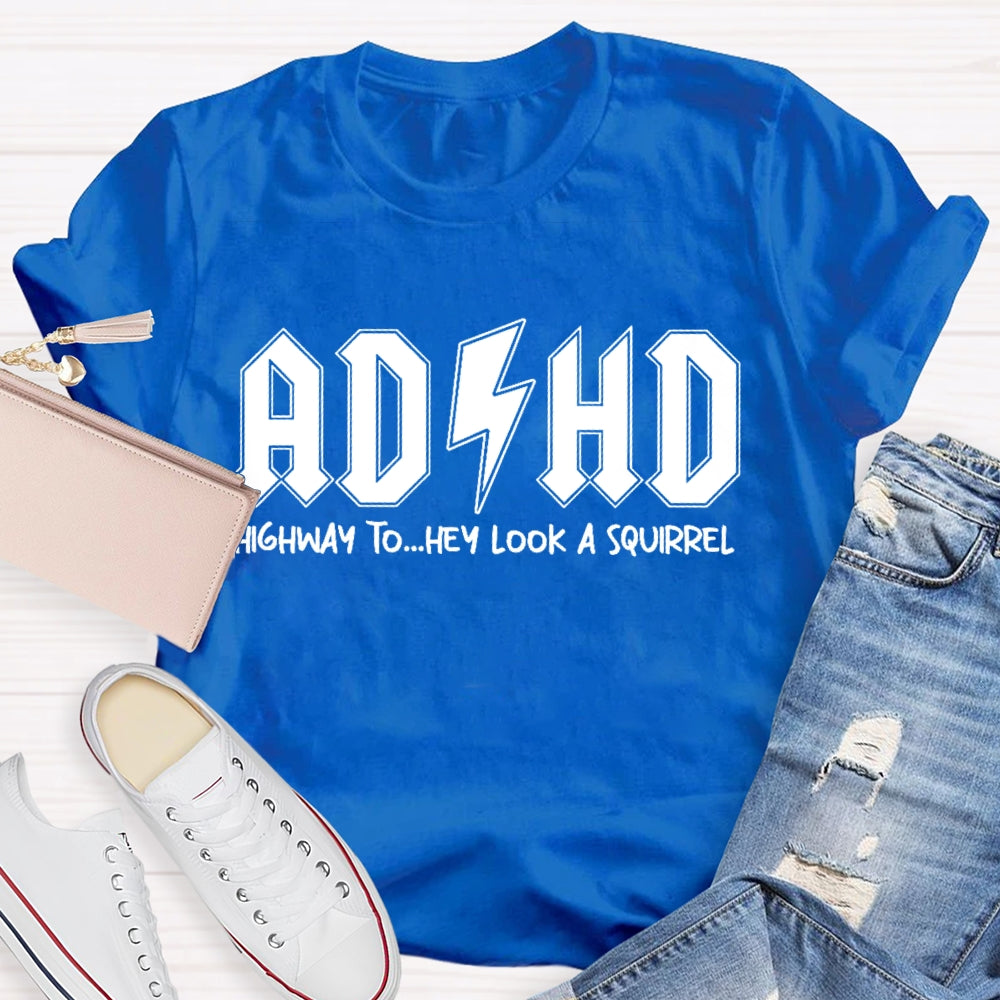 ADHD Highway To Hey Look A Squirrel T-shirt
