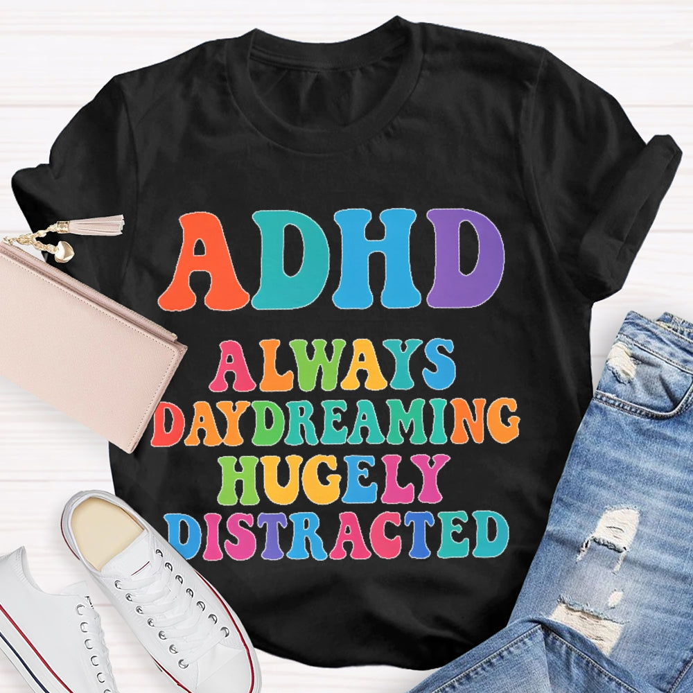 Adhd Always Daydreaming  T-shirt
