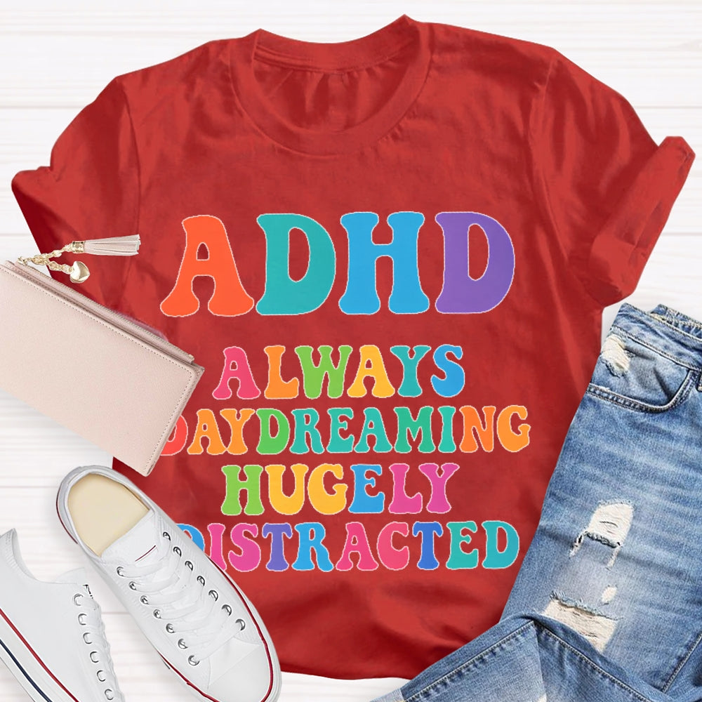 Adhd Always Daydreaming  T-shirt