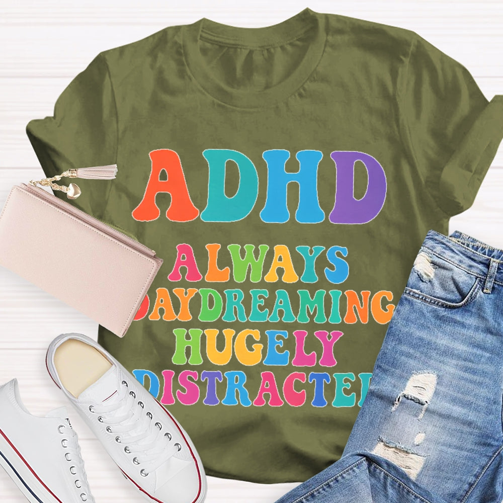 Adhd Always Daydreaming  T-shirt