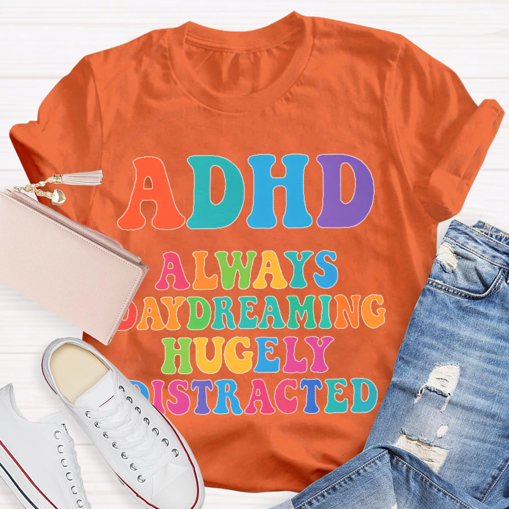 Adhd Always Daydreaming  T-shirt