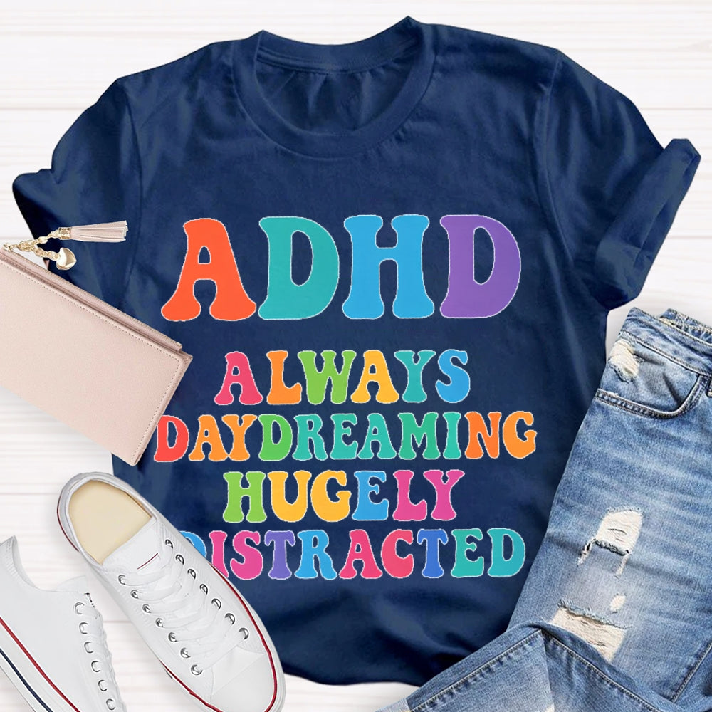 Adhd Always Daydreaming  T-shirt