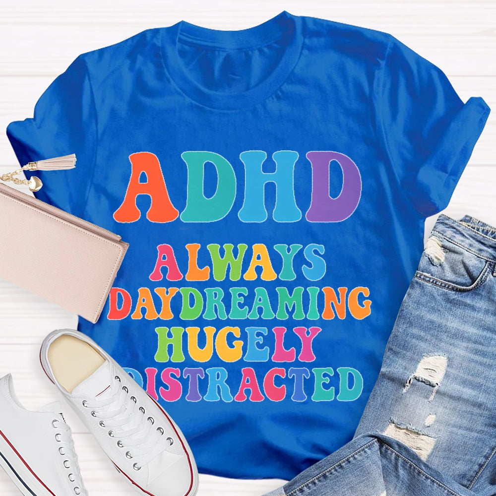 Adhd Always Daydreaming  T-shirt
