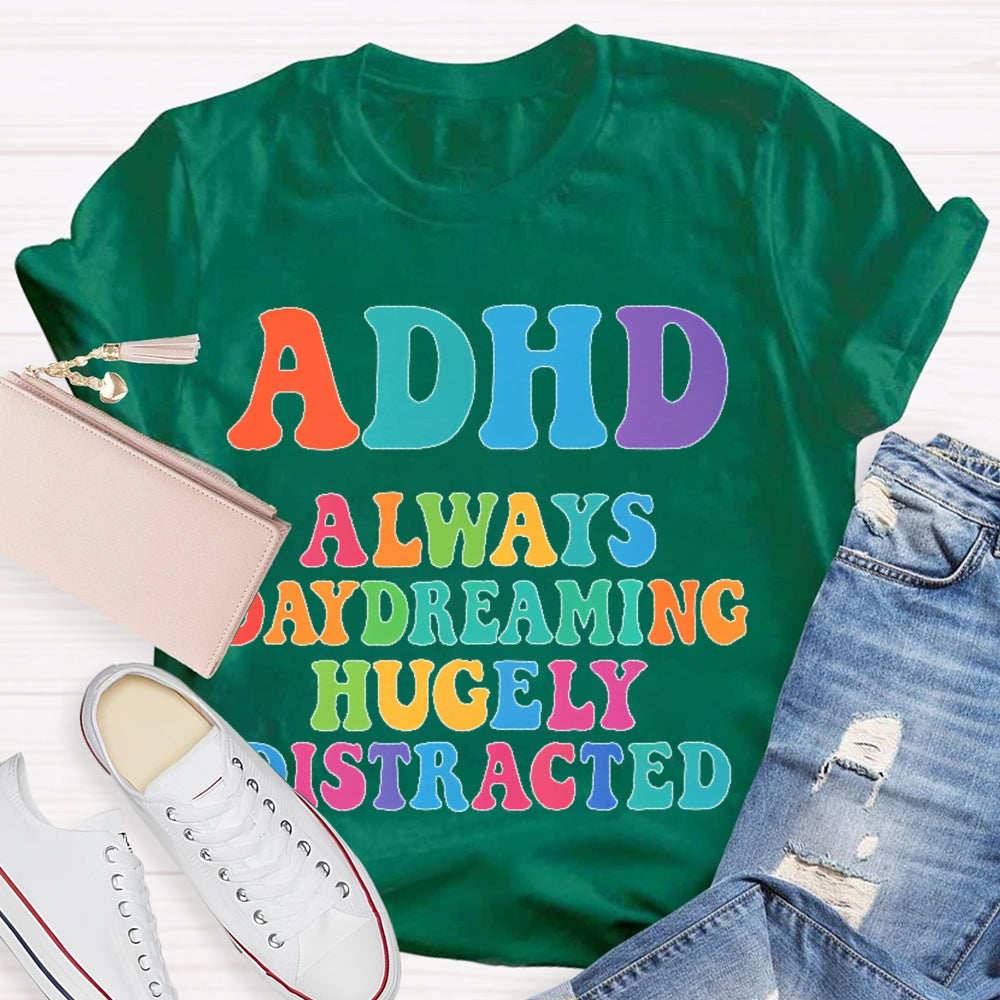 Adhd Always Daydreaming  T-shirt