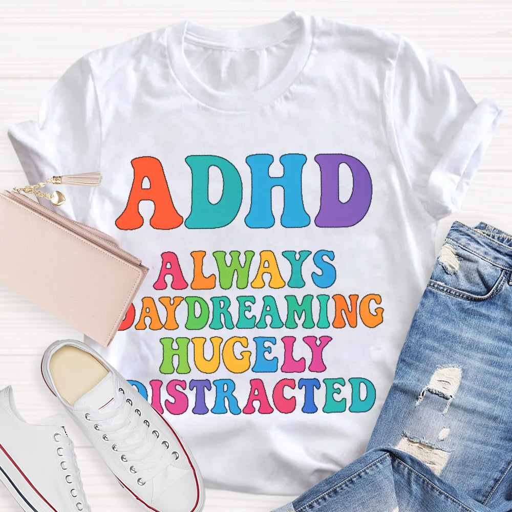 Adhd Always Daydreaming  T-shirt