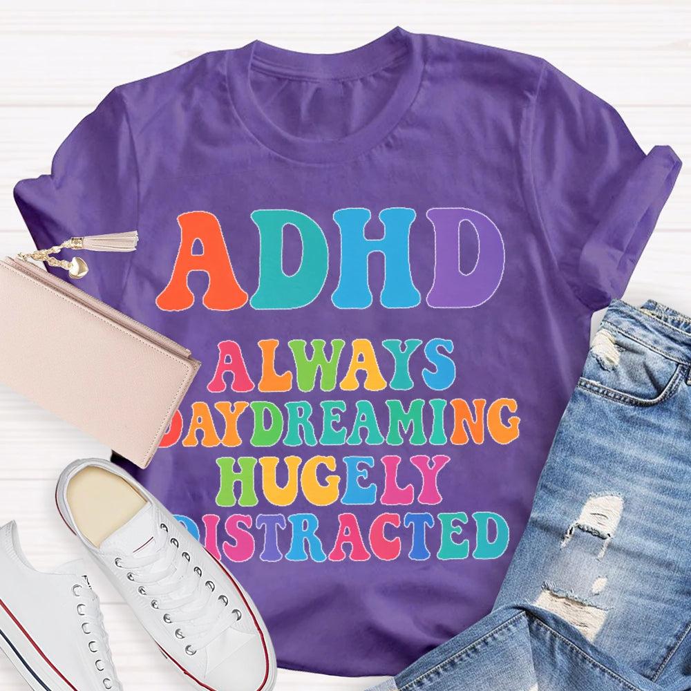 Adhd Always Daydreaming  T-shirt