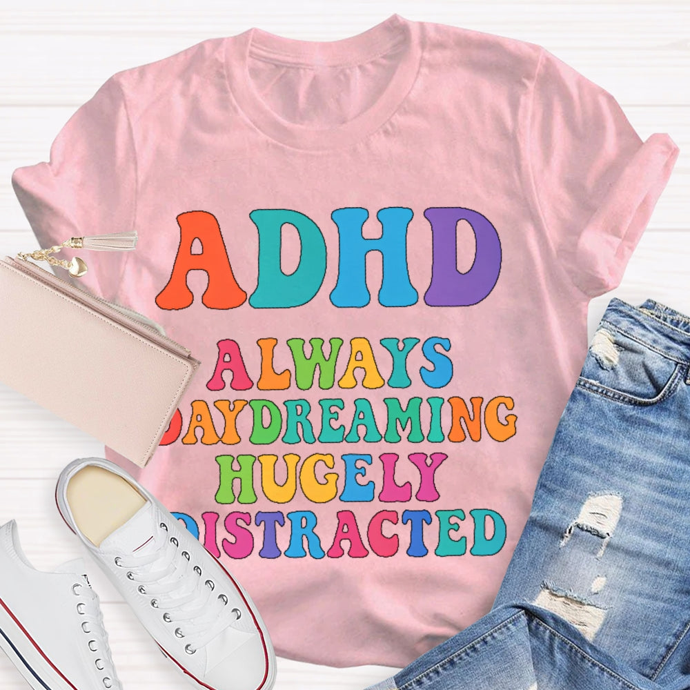 Adhd Always Daydreaming  T-shirt