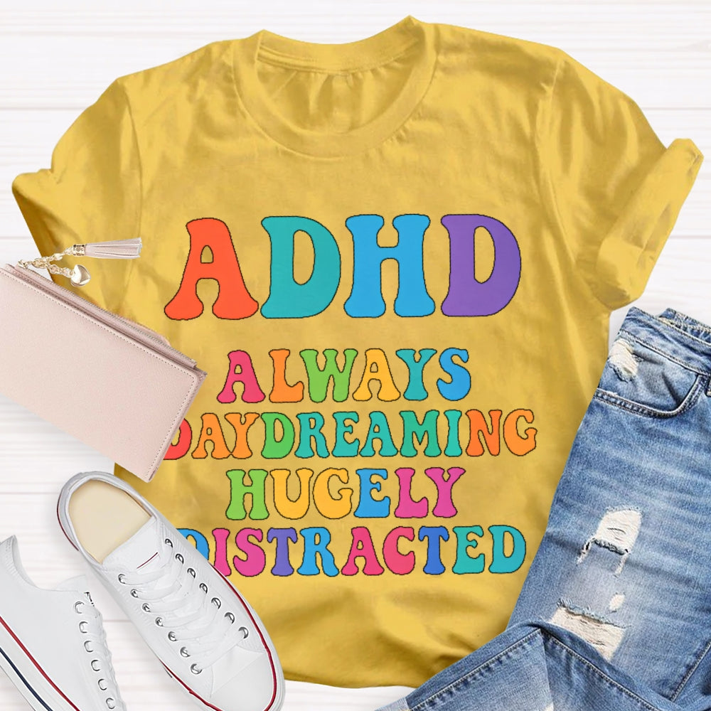 Adhd Always Daydreaming  T-shirt