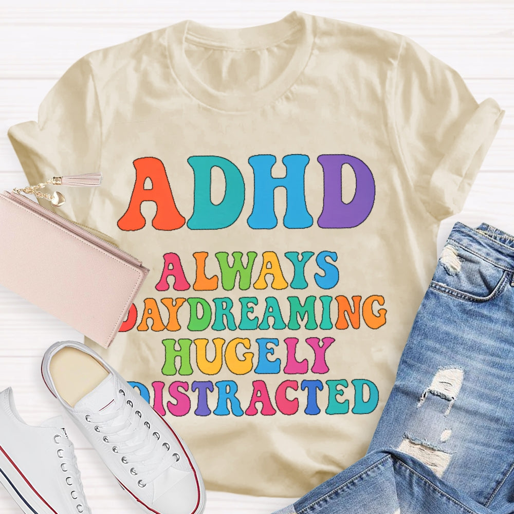 Adhd Always Daydreaming  T-shirt