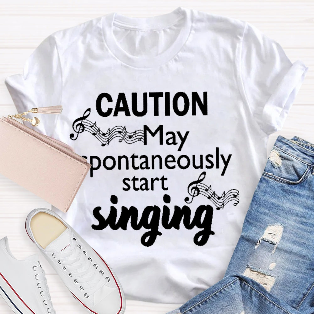 Caution May Spontaneously Start Singing  T-shirt