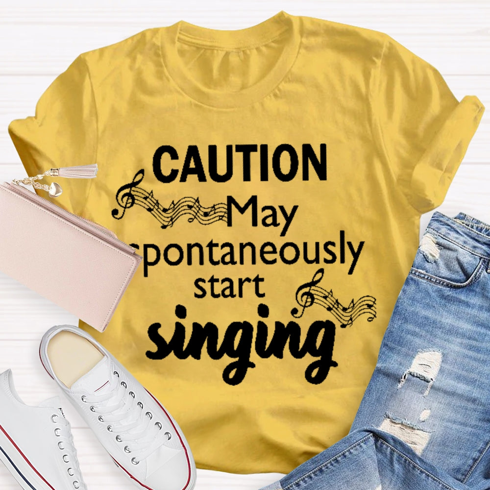 Caution May Spontaneously Start Singing  T-shirt
