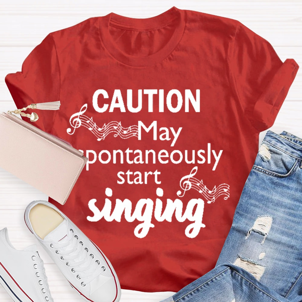 Caution May Spontaneously Start Singing  T-shirt