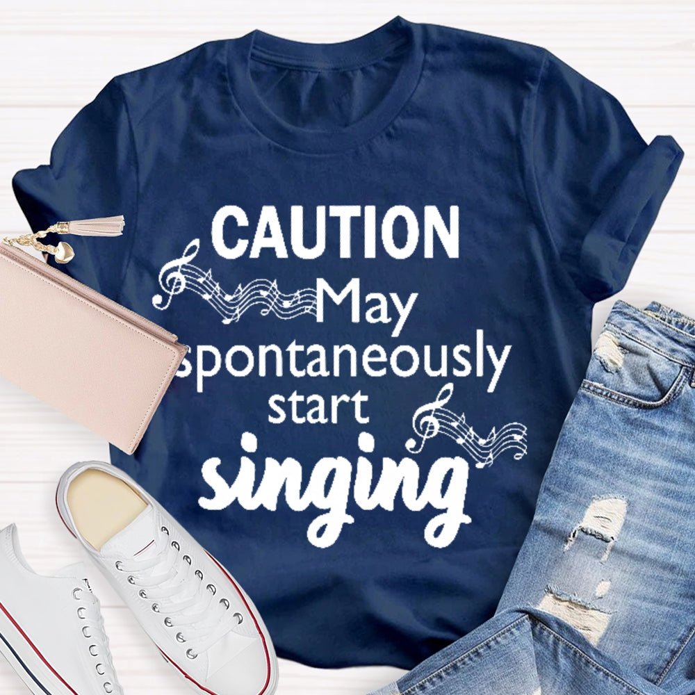 Caution May Spontaneously Start Singing  T-shirt