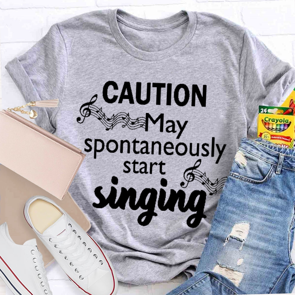 Caution May Spontaneously Start Singing  T-shirt