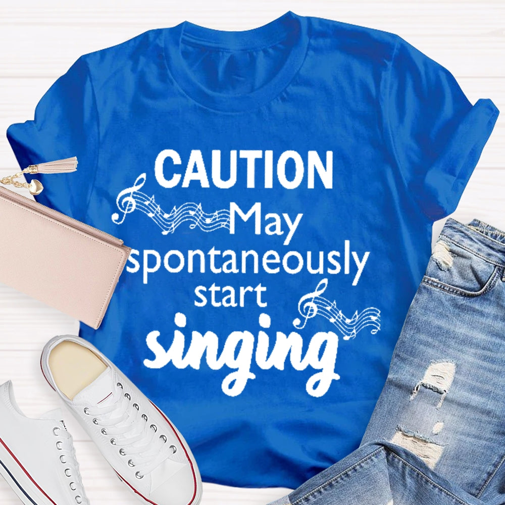 Caution May Spontaneously Start Singing  T-shirt