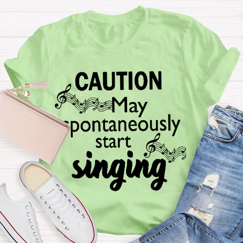 Caution May Spontaneously Start Singing  T-shirt