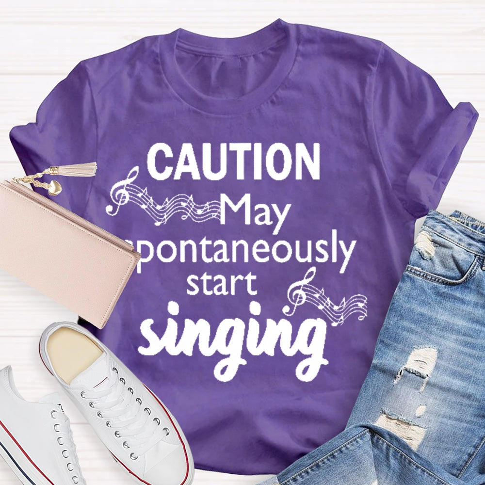 Caution May Spontaneously Start Singing  T-shirt