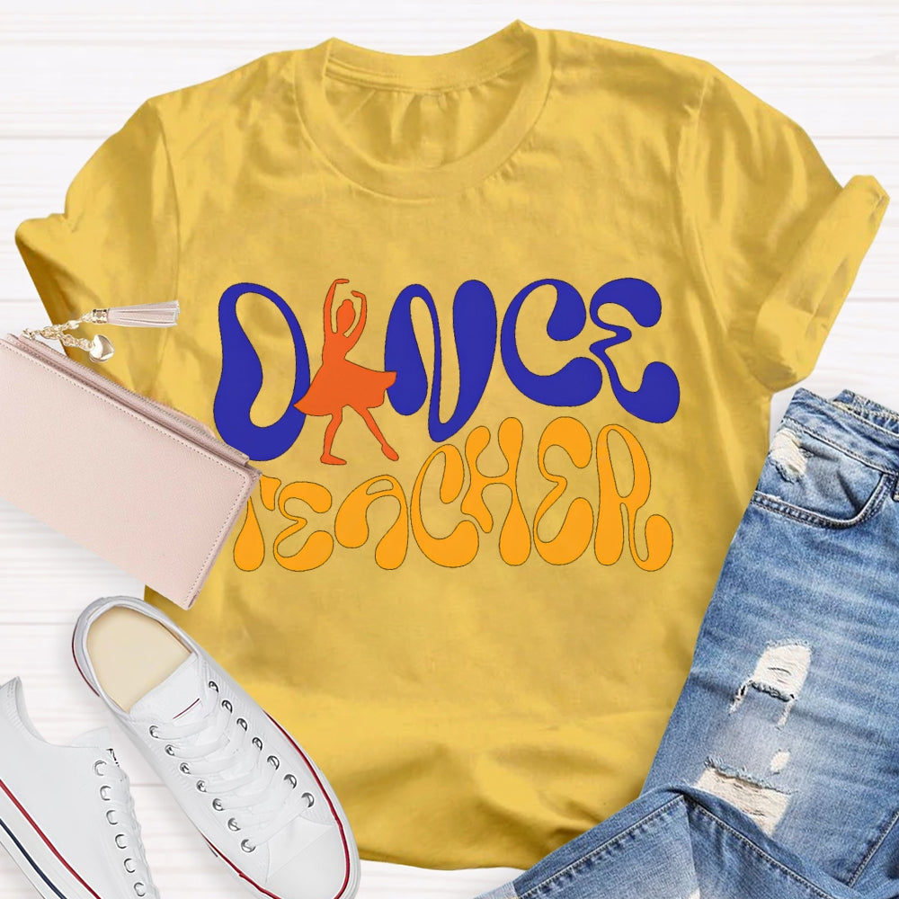 Dance Teacher A Dancer Color Fonts T-shirt