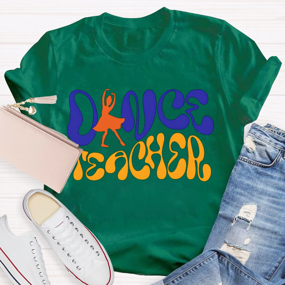 Dance Teacher A Dancer Color Fonts T-shirt