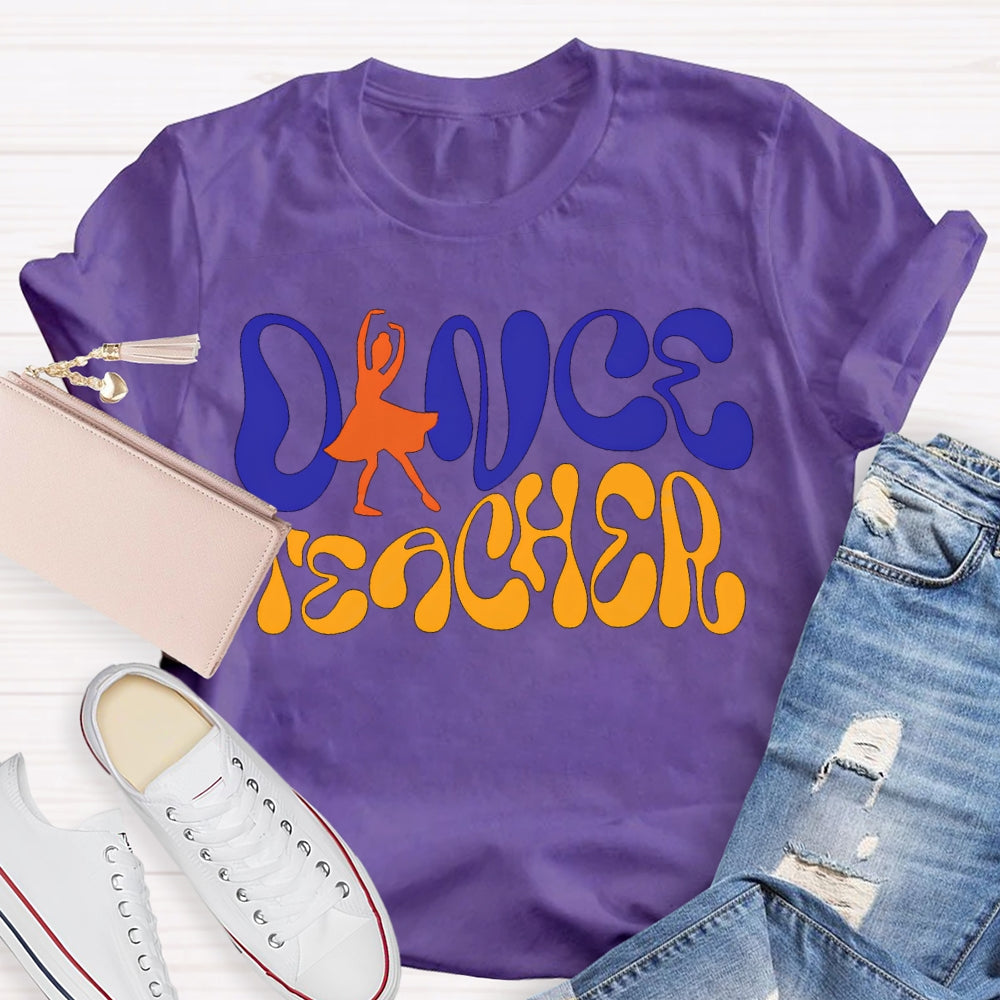 Dance Teacher A Dancer Color Fonts T-shirt