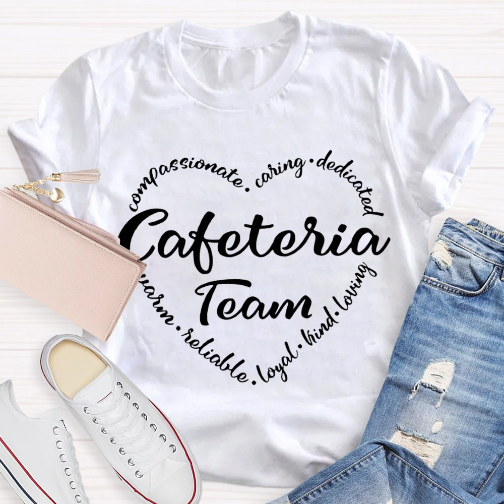 Cafeteria Team Compassionate Caring Dedicated Loyal Kind Loving T-shirt