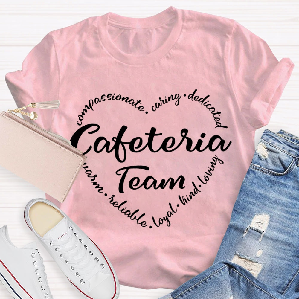 Cafeteria Team Compassionate Caring Dedicated Loyal Kind Loving T-shirt
