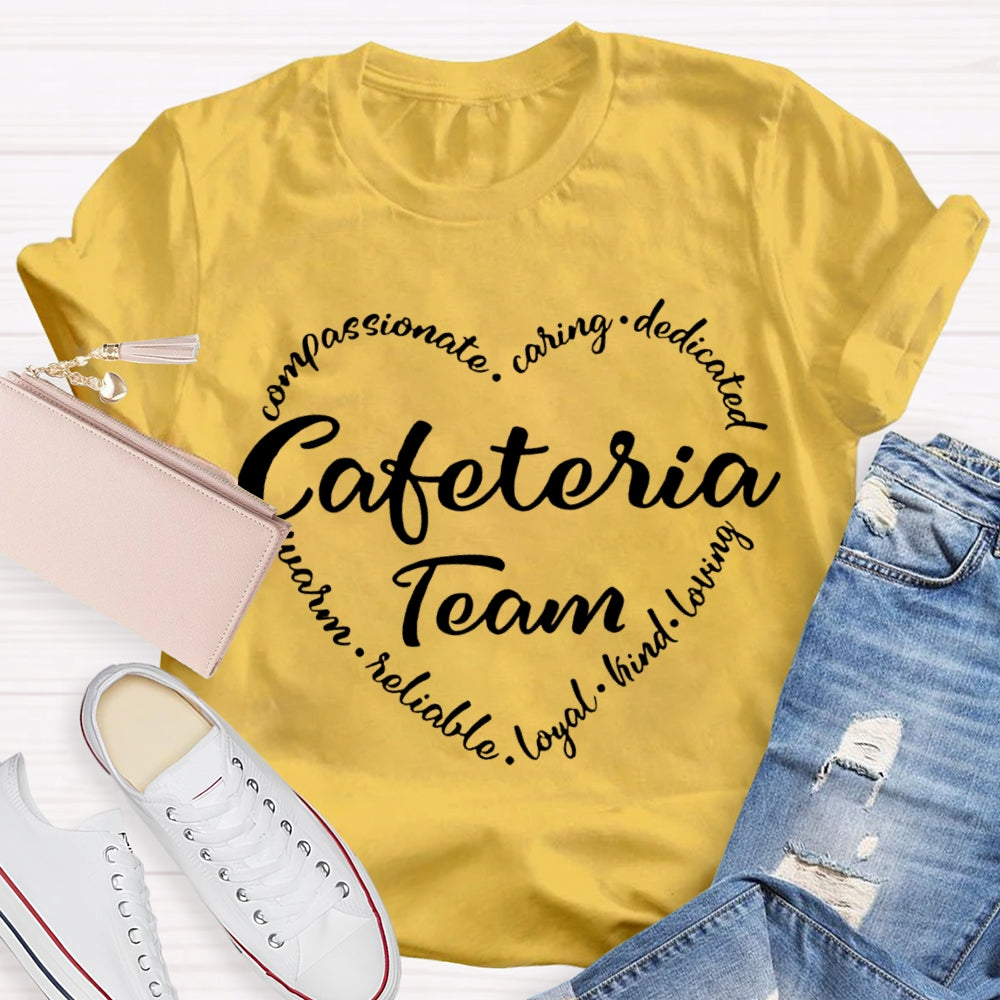 Cafeteria Team Compassionate Caring Dedicated Loyal Kind Loving T-shirt