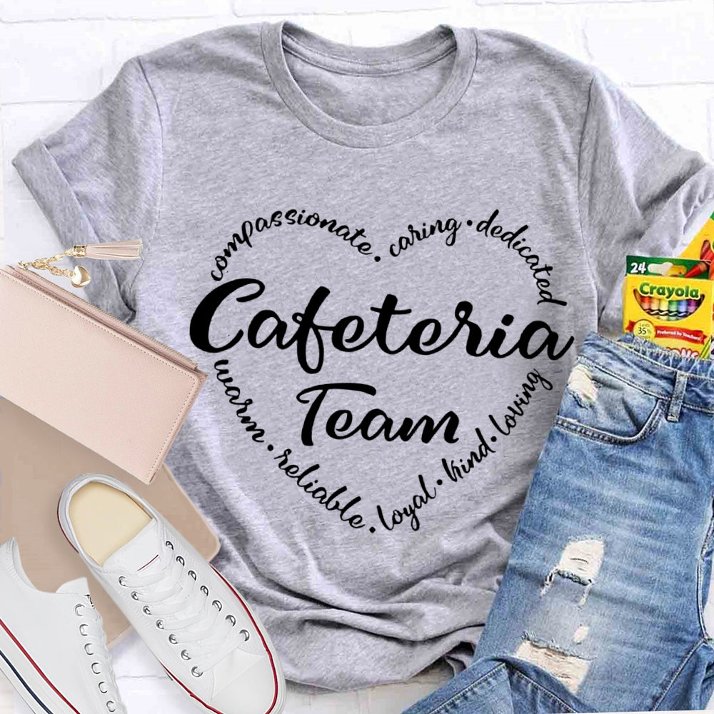Cafeteria Team Compassionate Caring Dedicated Loyal Kind Loving T-shirt
