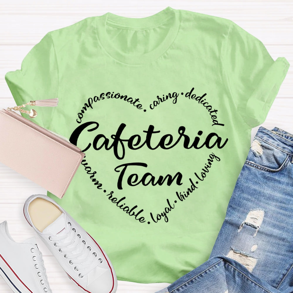 Cafeteria Team Compassionate Caring Dedicated Loyal Kind Loving T-shirt