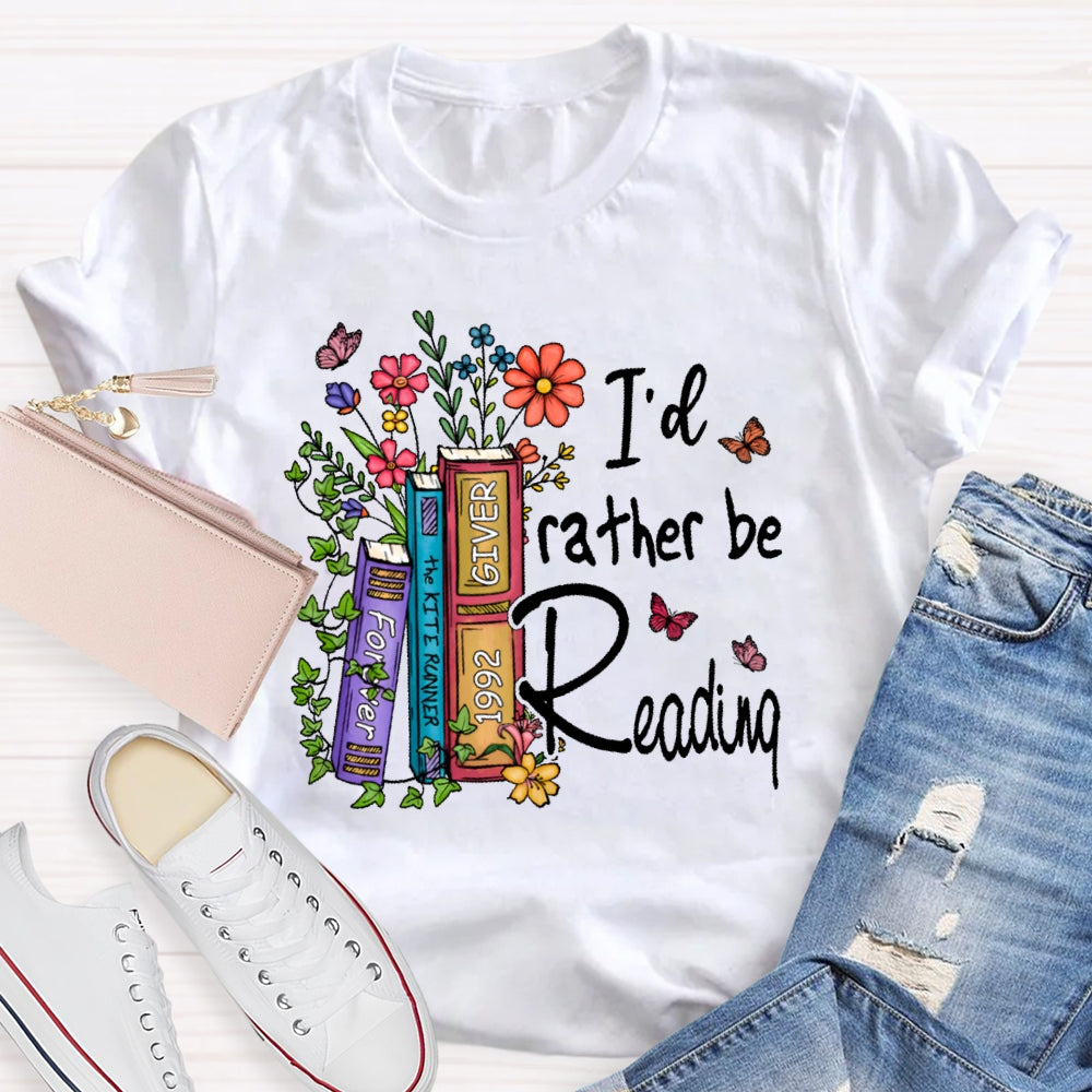 I'd Rather Be Reading  T-shirt
