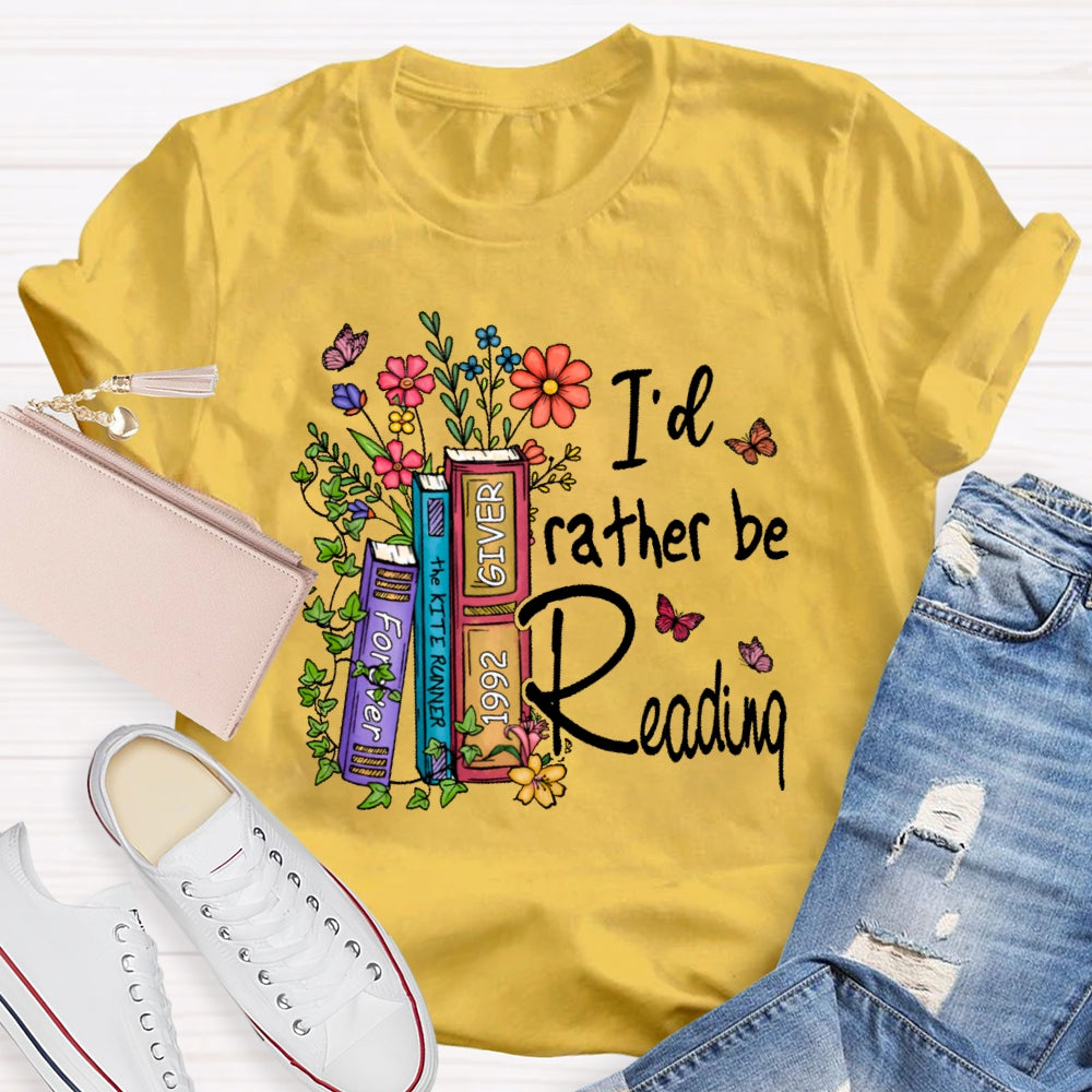 I'd Rather Be Reading  T-shirt