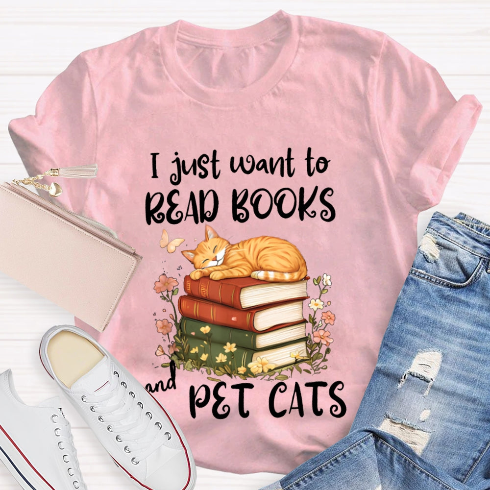 I Just Want To Read Books And Pet Cats T-shirt