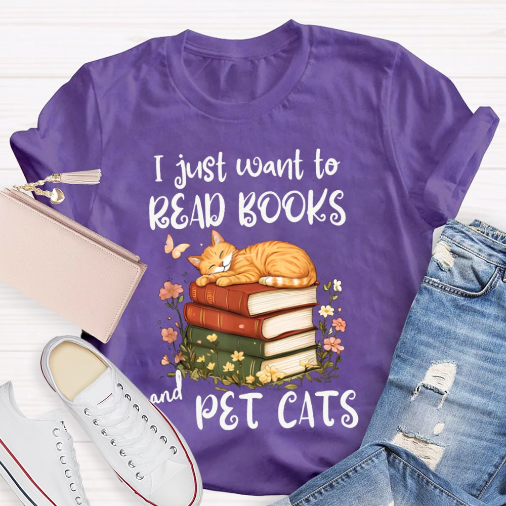 I Just Want To Read Books And Pet Cats T-shirt