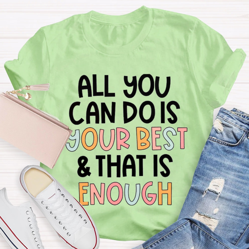 All  You Can Do Is Your Best That Is Enough T-Shirt