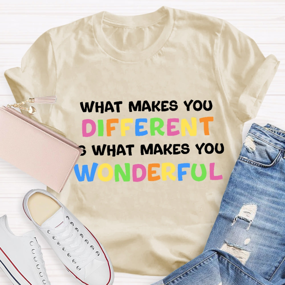 What Makes You Different Is What Makes You Wonderful T-Shirt