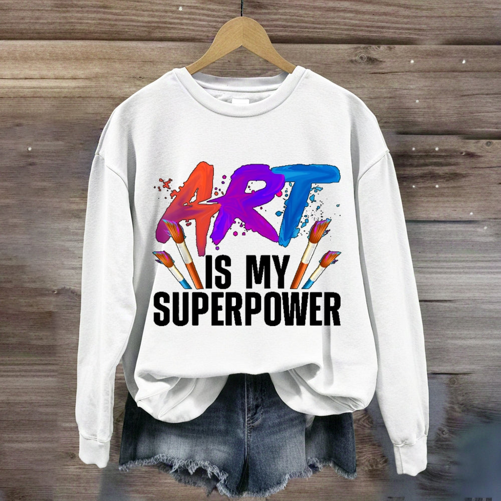 Art Is My Superpower Art Teacher Artist Painter Painting Sweatshirt