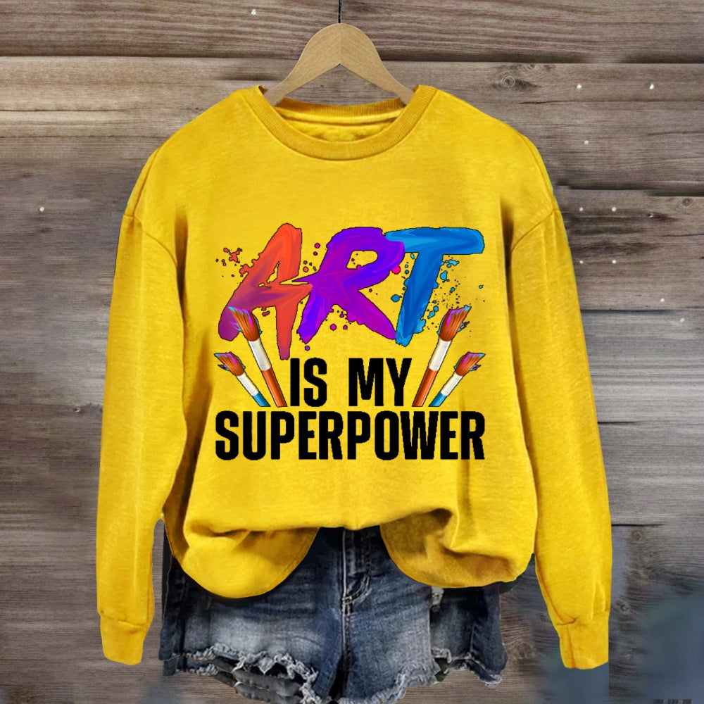 Art Is My Superpower Art Teacher Artist Painter Painting Sweatshirt