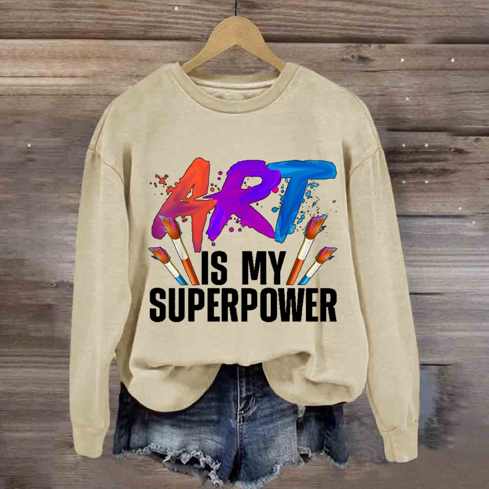 Art Is My Superpower Art Teacher Artist Painter Painting Sweatshirt