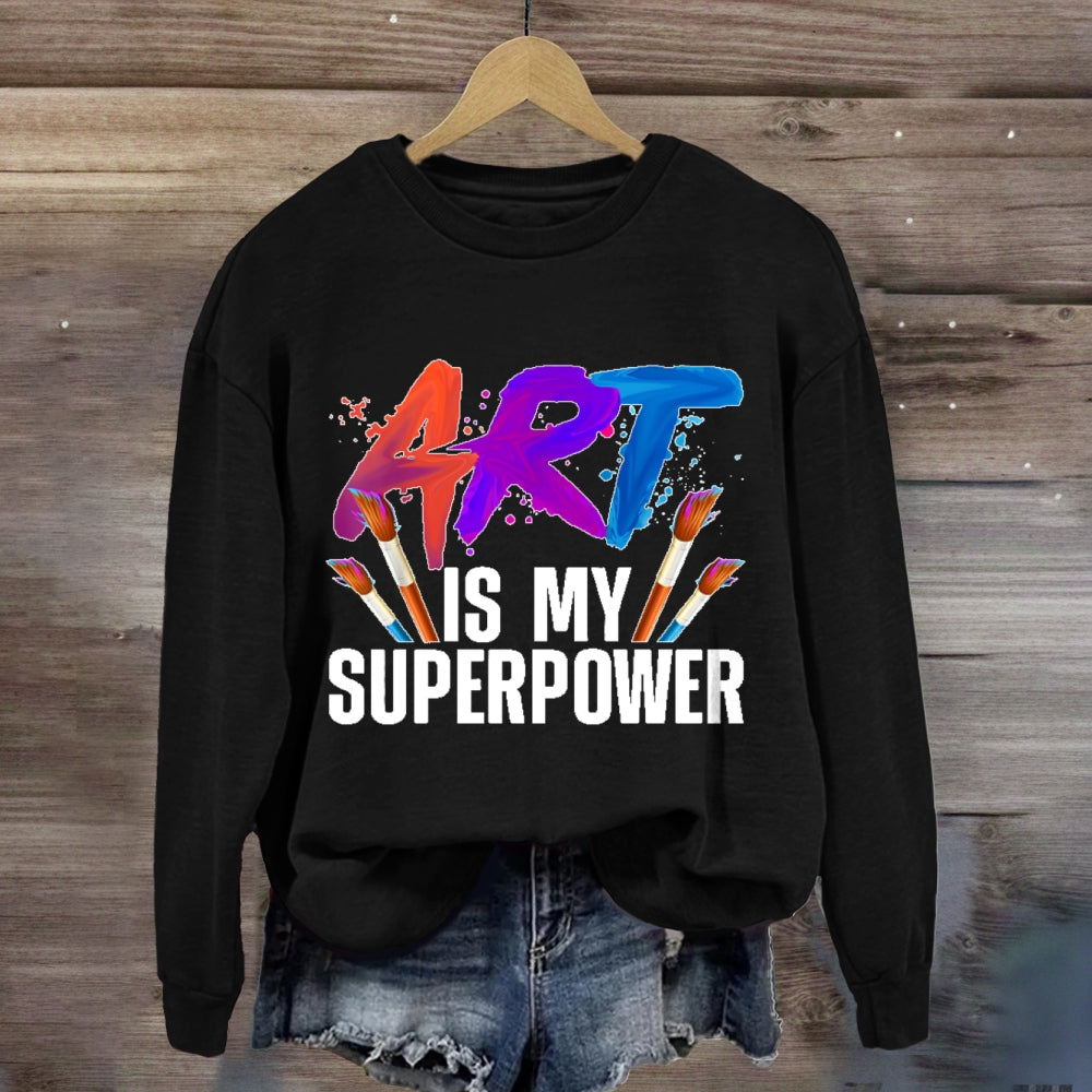 Art Is My Superpower Art Teacher Artist Painter Painting Sweatshirt