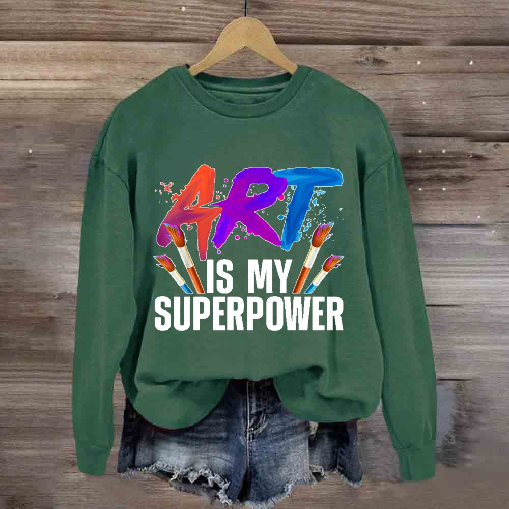 Art Is My Superpower Art Teacher Artist Painter Painting Sweatshirt