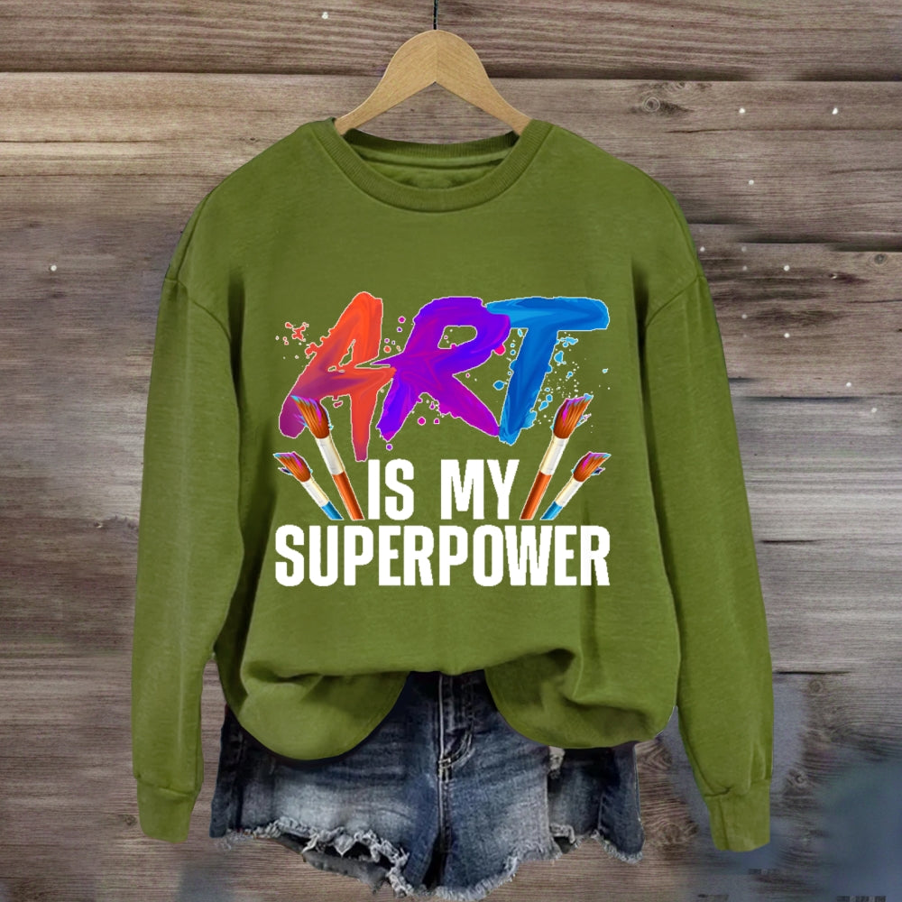 Art Is My Superpower Art Teacher Artist Painter Painting Sweatshirt