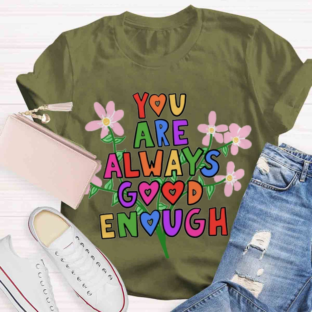 You Are Always Good Enough T-shirt