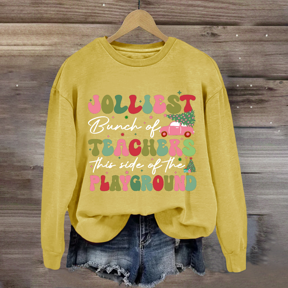 Jolliest Bunch of Teachers This Side Is Playground Sweatshirt