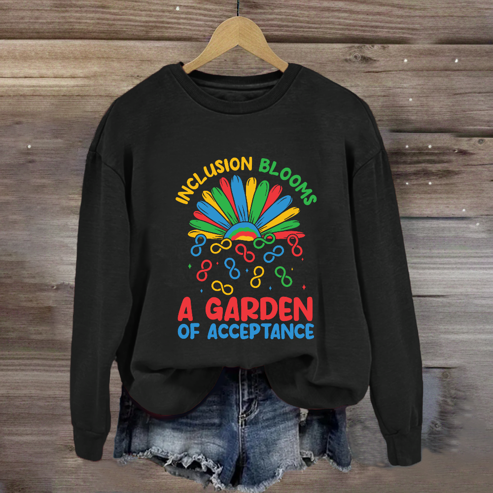 Inclusion Blooms A Garden Of Acceptance Sweatshirt