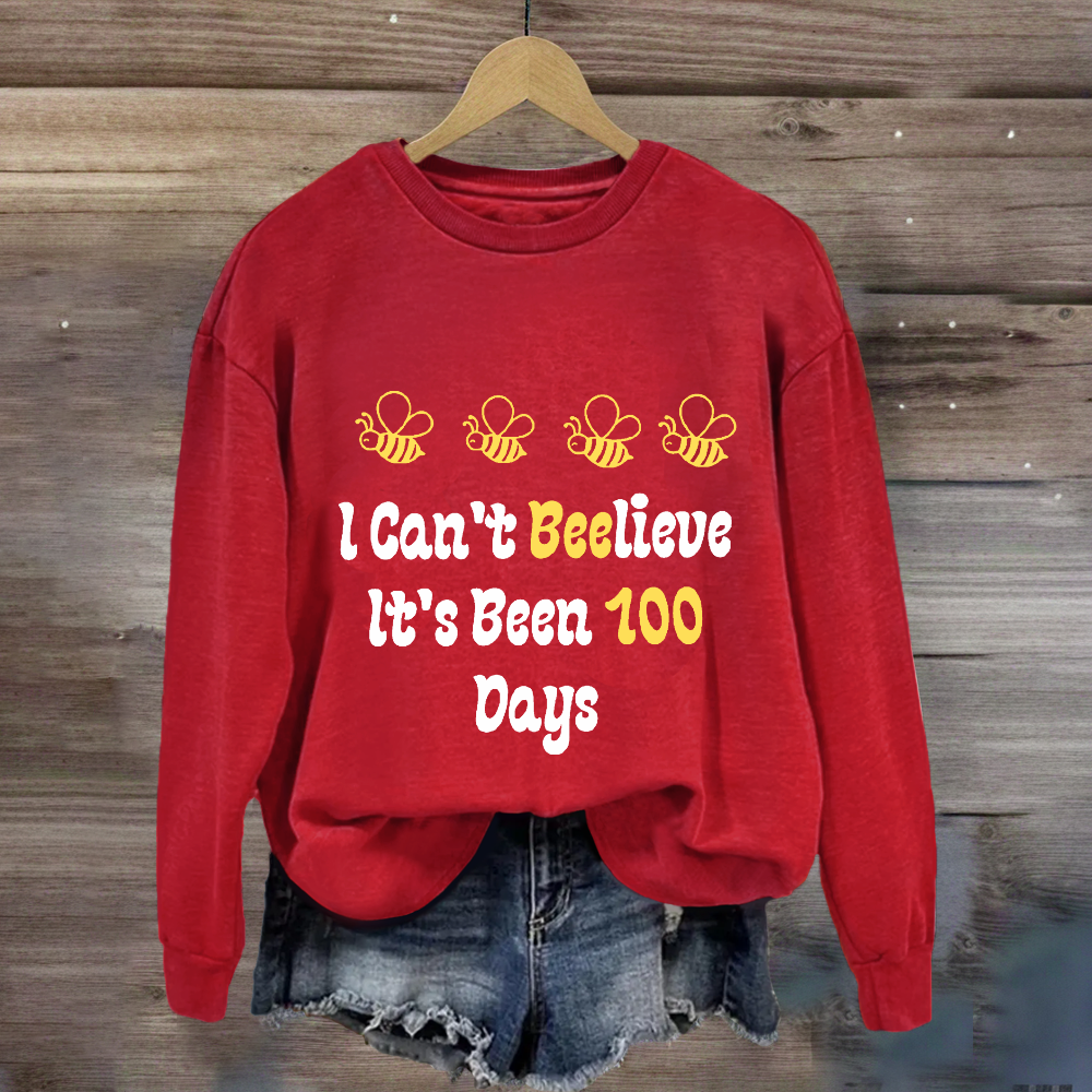 I Can't Believe It's Been 100 Days Sweatshirt