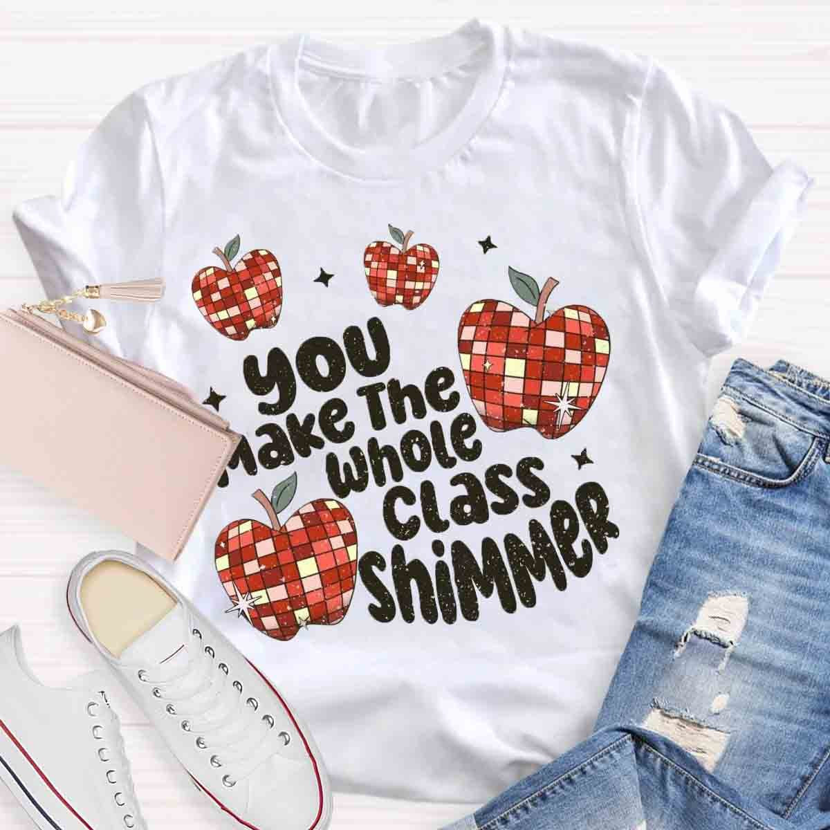 You Make The Whole Class Shimmer T-Shirt