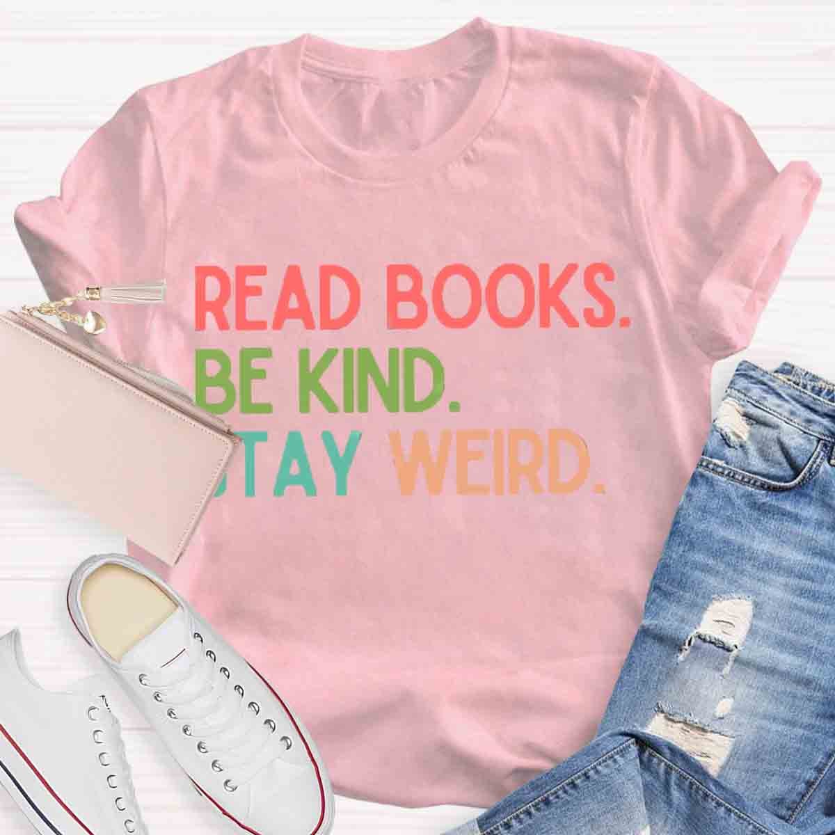 Read Books Be Kind Stay Weird Art Print T-Shirt