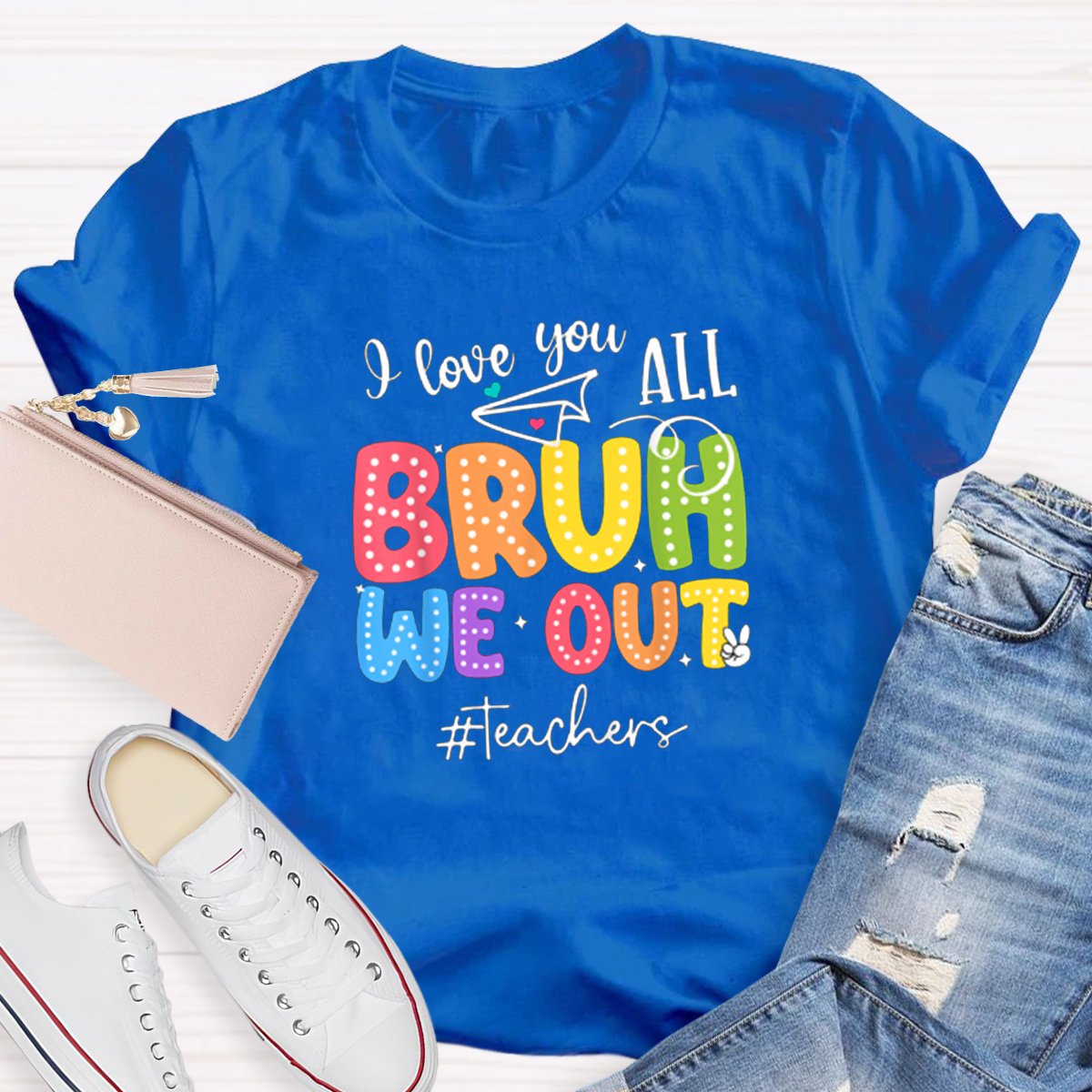 I Love You All Bruh We Out Teacher's Shirt