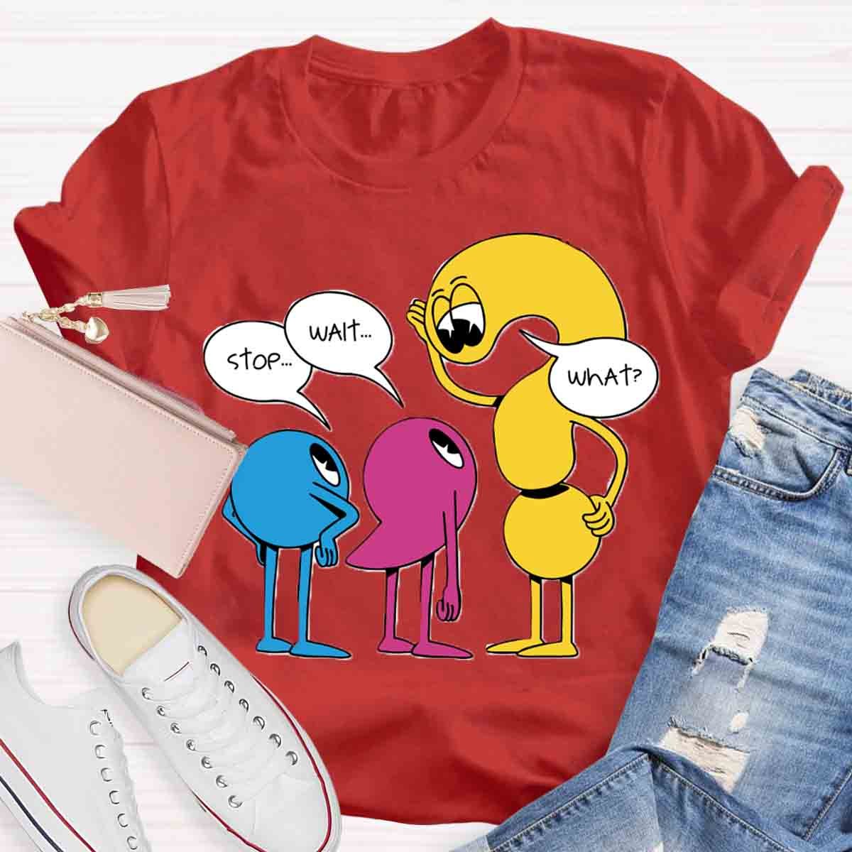 Stop Wait What English Teacher T-Shirt